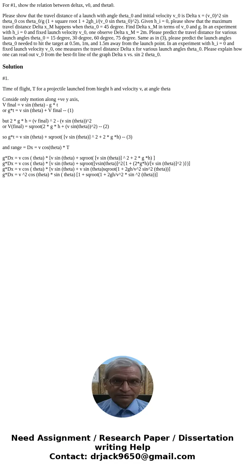 For #1, show the relation between deltax, v0, and theta0. Please show that the travel distance of a launch with angle theta_0 and initial velocity v_0 is Delta  For #1, show the relation between deltax, v0, and theta0. Please show that the travel distance of a launch with angle theta_0 and initial velocity v_0 is Delta