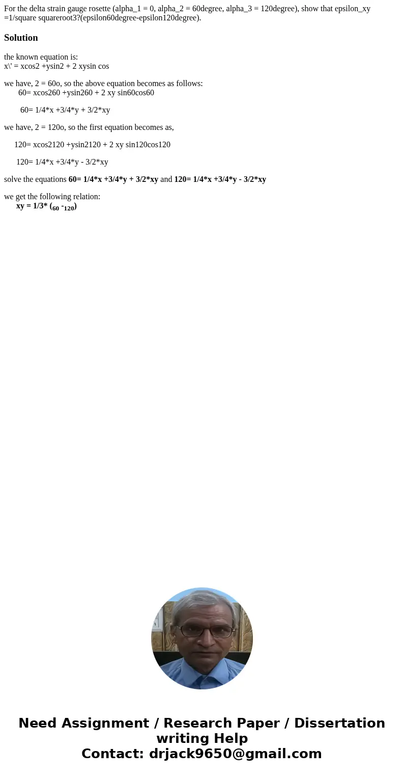 For the delta strain gauge rosette (alpha_1 = 0, alpha_2 = 60degree, alpha_3 = 120degree), show that epsilon_xy =1/square squareroot3?(epsilon60degree-epsilon1  For the delta strain gauge rosette (alpha_1 = 0, alpha_2 = 60degree, alpha_3 = 120degree), show that epsilon_xy =1/square squareroot3?(epsilon60degree-epsilon1
