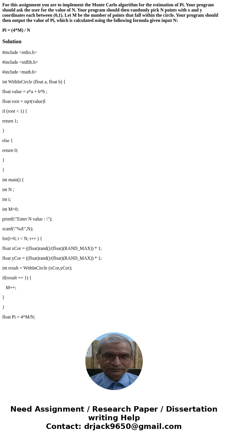 For this assignment you are to implement the Monte Carlo algorithm for the estimation of Pi. Your program should ask the user for the value of N. Your program s