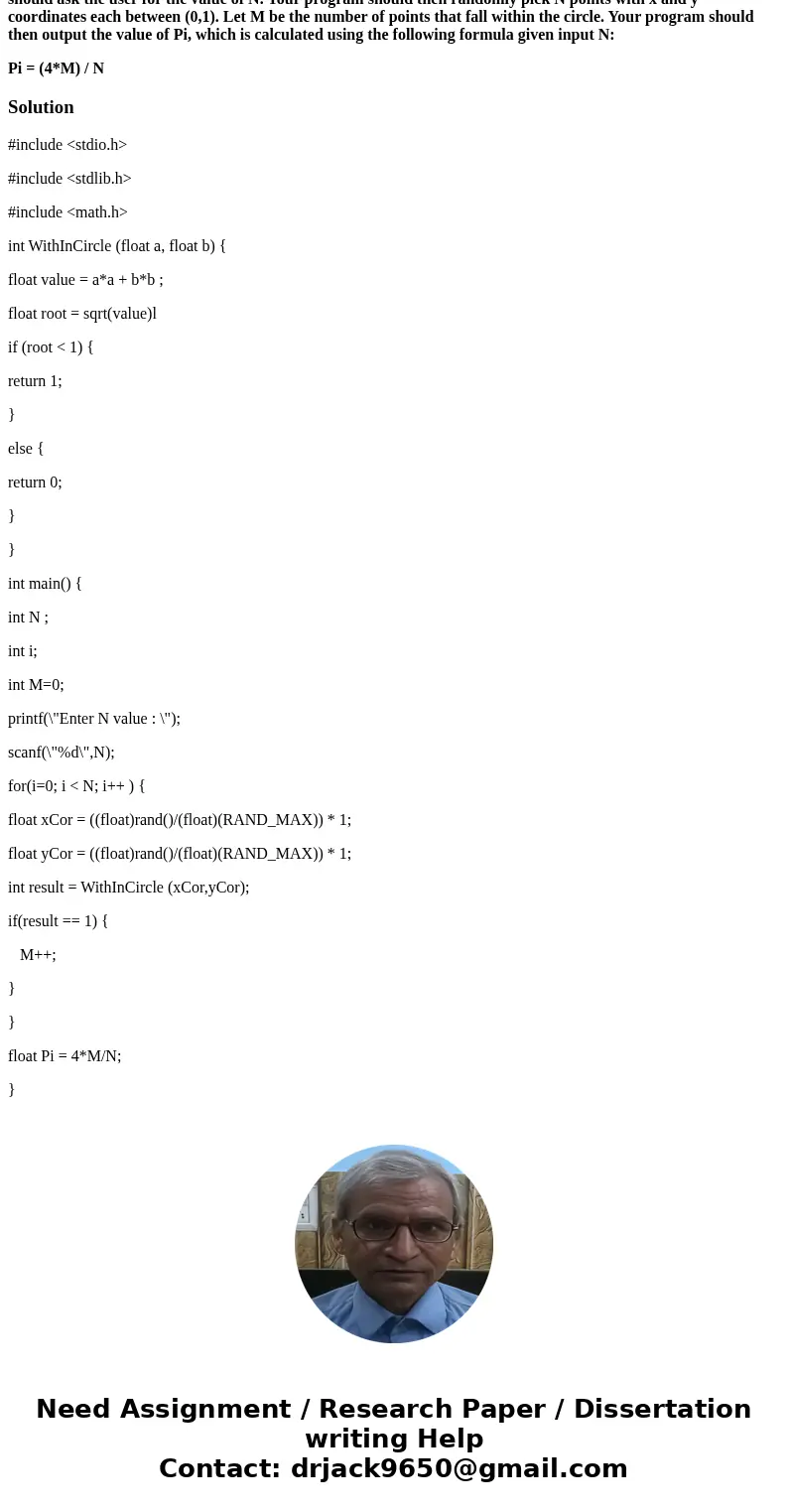 For this assignment you are to implement the Monte Carlo algorithm for the estimation of Pi. Your program should ask the user for the value of N. Your program s