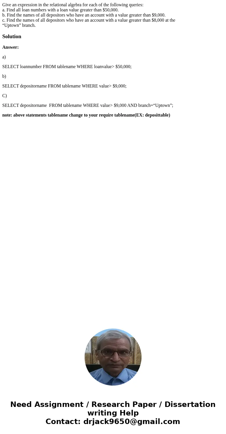 Give an expression in the relational algebra for each of the following queries: a. Find all loan numbers with a loan value greater than $50,000. b. Find the nam Give an expression in the relational algebra for each of the following queries: a. Find all loan numbers with a loan value greater than $50,000. b. Find the nam
