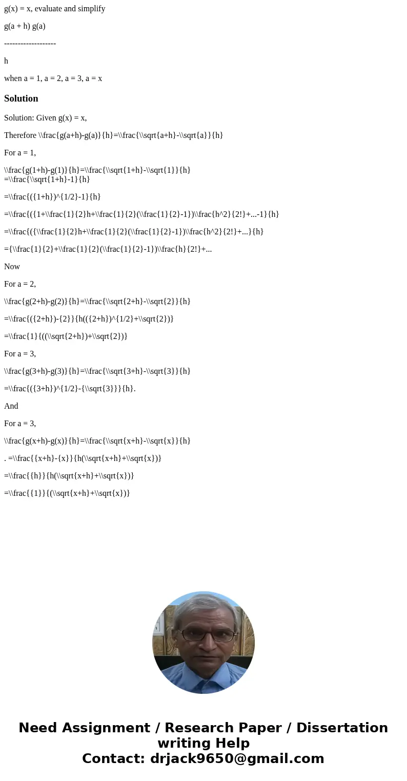 g(x) = x, evaluate and simplify g(a + h) g(a) ------------------- h when a = 1, a = 2, a = 3, a = xSolutionSolution: Given g(x) = x, Therefore \\frac{g(a+h)-g(a g(x) = x, evaluate and simplify g(a + h) g(a) ------------------- h when a = 1, a = 2, a = 3, a = xSolutionSolution: Given g(x) = x, Therefore \\frac{g(a+h)-g(a