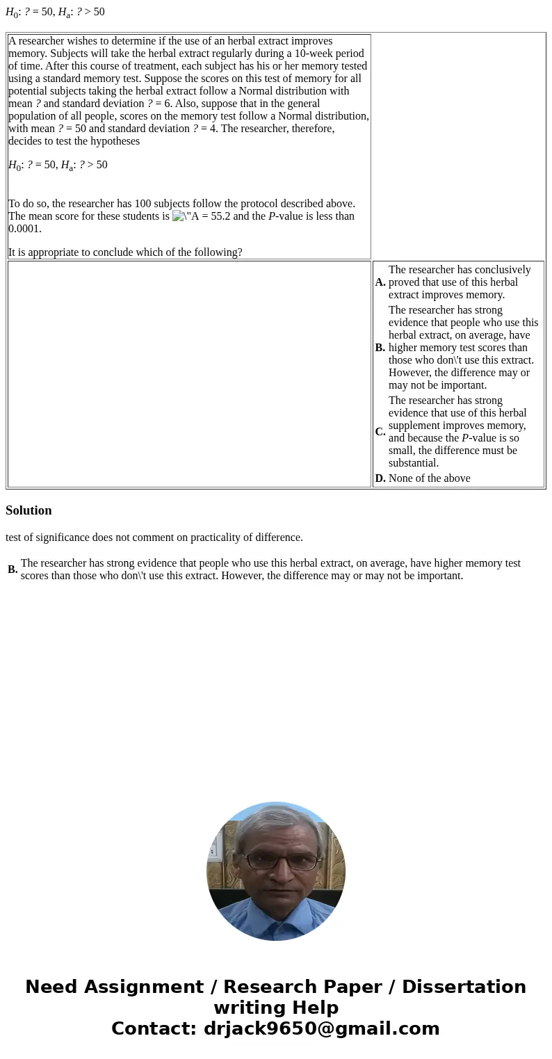 H0: ? = 50, Ha: ? > 50 A researcher wishes to determine if the use of an herbal extract improves memory. Subjects will take the herbal extract regularly duri
