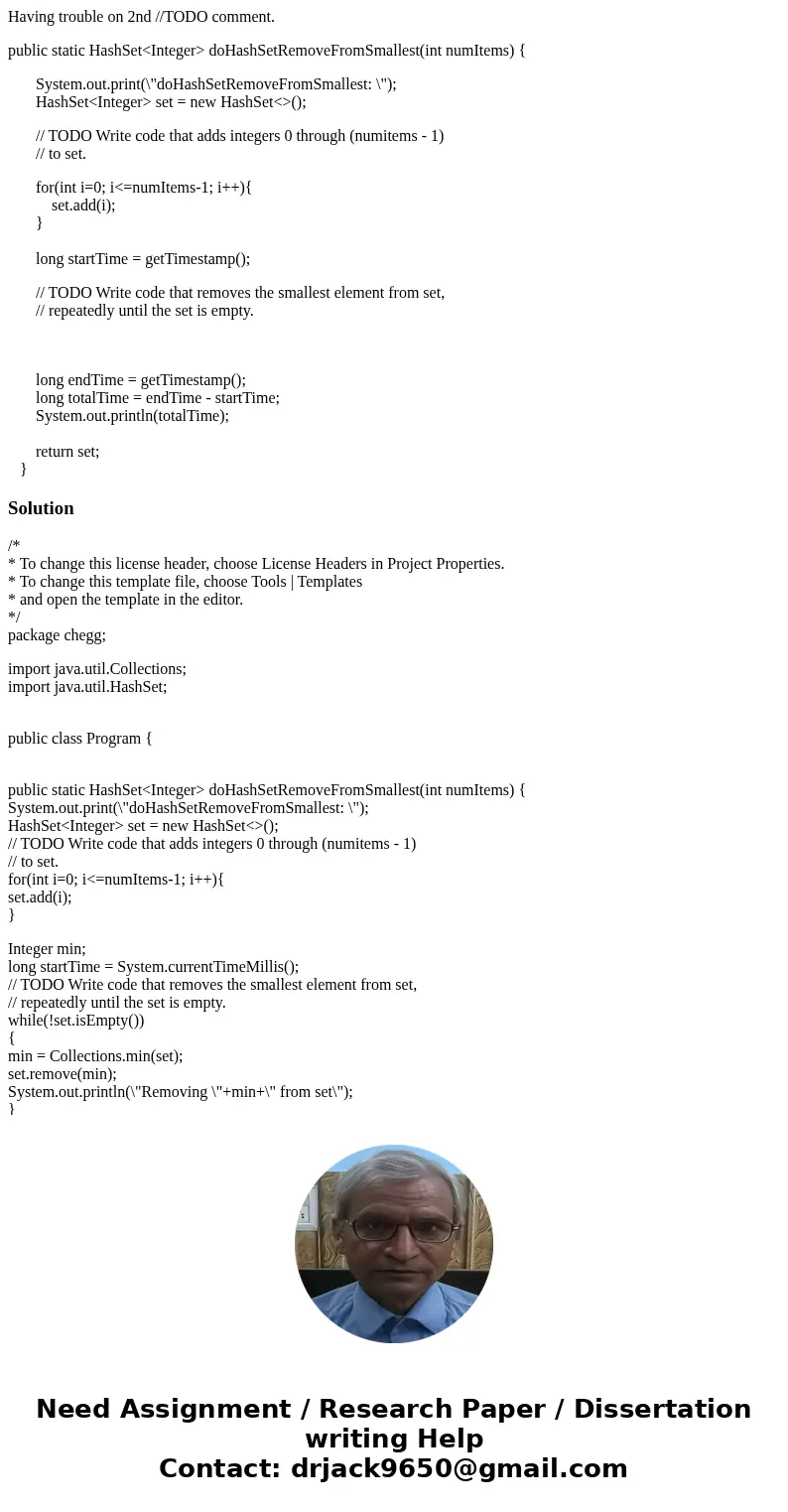 Having trouble on 2nd //TODO comment. public static HashSet<Integer> doHashSetRemoveFromSmallest(int numItems) { System.out.print(\ Having trouble on 2nd //TODO comment. public static HashSet<Integer> doHashSetRemoveFromSmallest(int numItems) { System.out.print(\