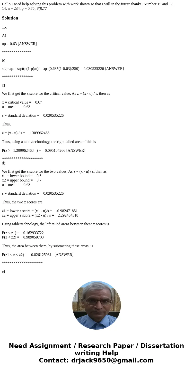 Hello I need help solving this problem with work shown so that I will in the future thanks! Number 15 and 17. 14. n = 234, p = 0.75; P(0.77 Solution15. A) up = 
