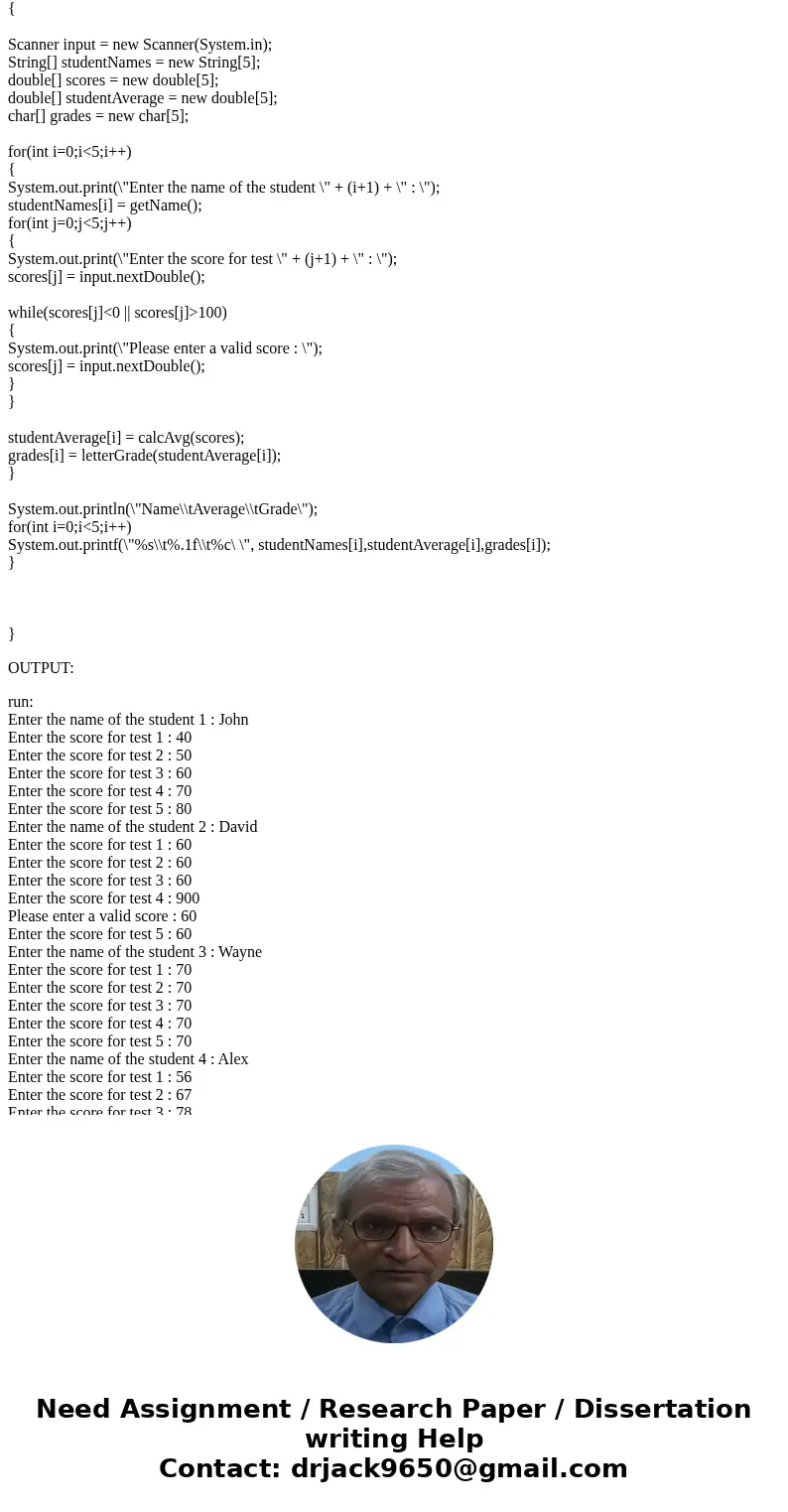 Help Please!! Write a program called StudentAverageTestScore.java. Five students have taken five tests. The program should ask the user to enter each student\'s Help Please!! Write a program called StudentAverageTestScore.java. Five students have taken five tests. The program should ask the user to enter each student\'s