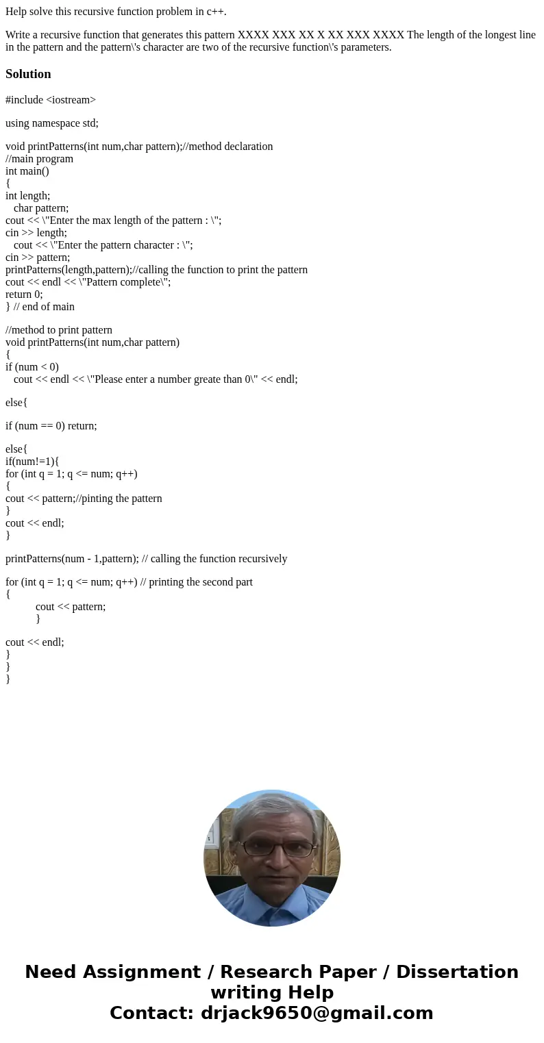 Help solve this recursive function problem in c++. Write a recursive function that generates this pattern XXXX XXX XX X XX XXX XXXX The length of the longest li Help solve this recursive function problem in c++. Write a recursive function that generates this pattern XXXX XXX XX X XX XXX XXXX The length of the longest li