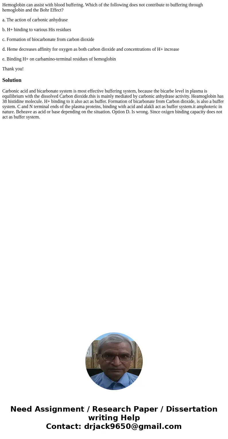 Hemoglobin can assist with blood buffering. Which of the following does not contribute to buffering through hemoglobin and the Bohr Effect? a. The action of car Hemoglobin can assist with blood buffering. Which of the following does not contribute to buffering through hemoglobin and the Bohr Effect? a. The action of car