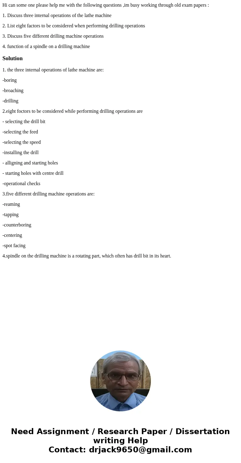 Hi can some one please help me with the following questions ,im busy working through old exam papers : 1. Discuss three internal operations of the lathe machine Hi can some one please help me with the following questions ,im busy working through old exam papers : 1. Discuss three internal operations of the lathe machine