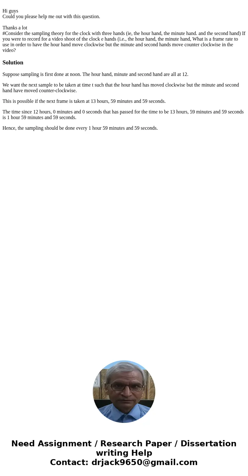 Hi guys Could you please help me out with this question. Thanks a lot #Consider the sampling theory for the clock with three hands (ie, the hour hand, the minu  Hi guys Could you please help me out with this question. Thanks a lot #Consider the sampling theory for the clock with three hands (ie, the hour hand, the minu
