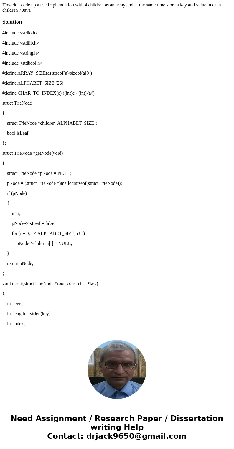 How do i code up a trie implemention with 4 children as an array and at the same time store a key and value in each children ? JavaSolution#include <stdio.h& How do i code up a trie implemention with 4 children as an array and at the same time store a key and value in each children ? JavaSolution#include <stdio.h&