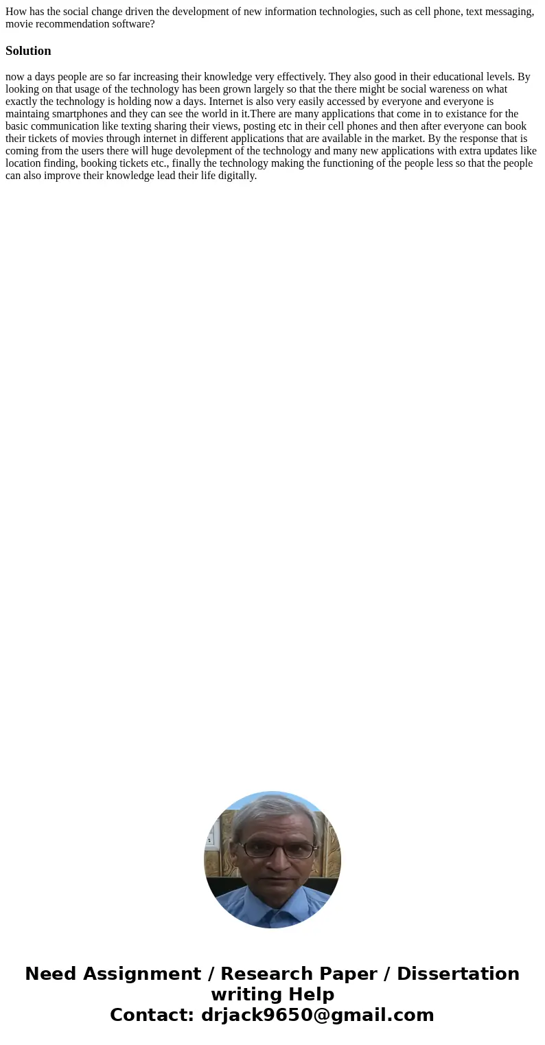 How has the social change driven the development of new information technologies, such as cell phone, text messaging, movie recommendation software?Solutionnow 