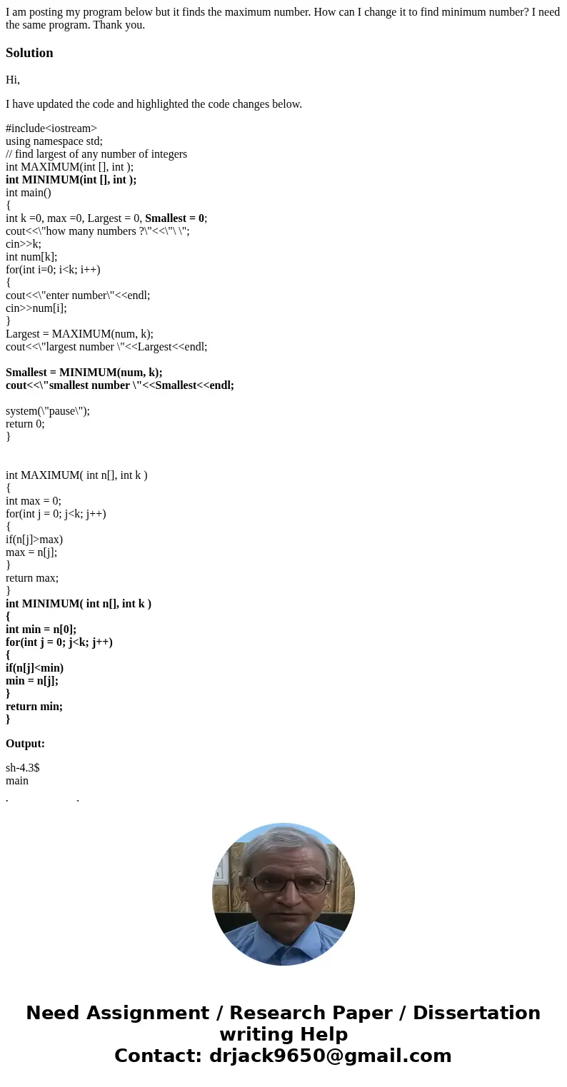 I am posting my program below but it finds the maximum number. How can I change it to find minimum number? I need the same program. Thank you.SolutionHi, I have