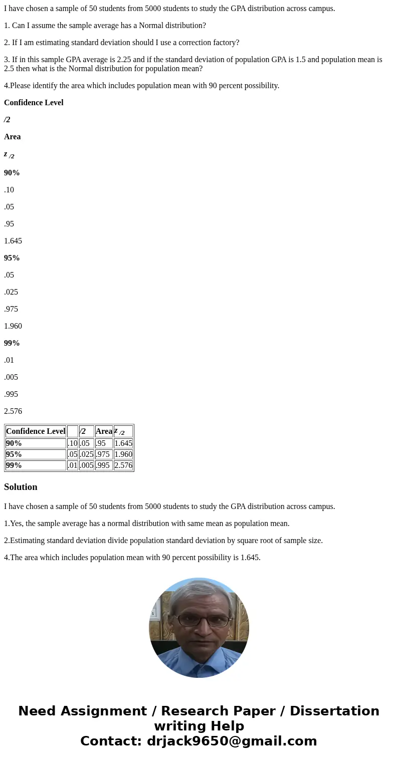 I have chosen a sample of 50 students from 5000 students to study the GPA distribution across campus. 1. Can I assume the sample average has a Normal distributi