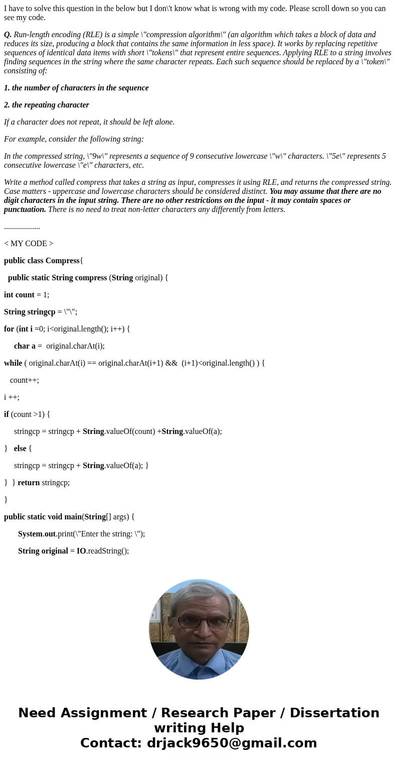 I have to solve this question in the below but I don\'t know what is wrong with my code. Please scroll down so you can see my code. Q. Run-length encoding (RLE)
