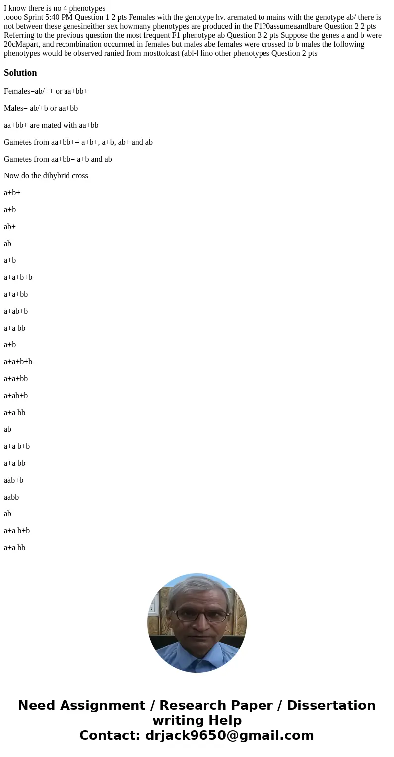 I know there is no 4 phenotypes .oooo Sprint 5:40 PM Question 1 2 pts Females with the genotype hv. aremated to mains with the genotype ab/ there is not between I know there is no 4 phenotypes .oooo Sprint 5:40 PM Question 1 2 pts Females with the genotype hv. aremated to mains with the genotype ab/ there is not between