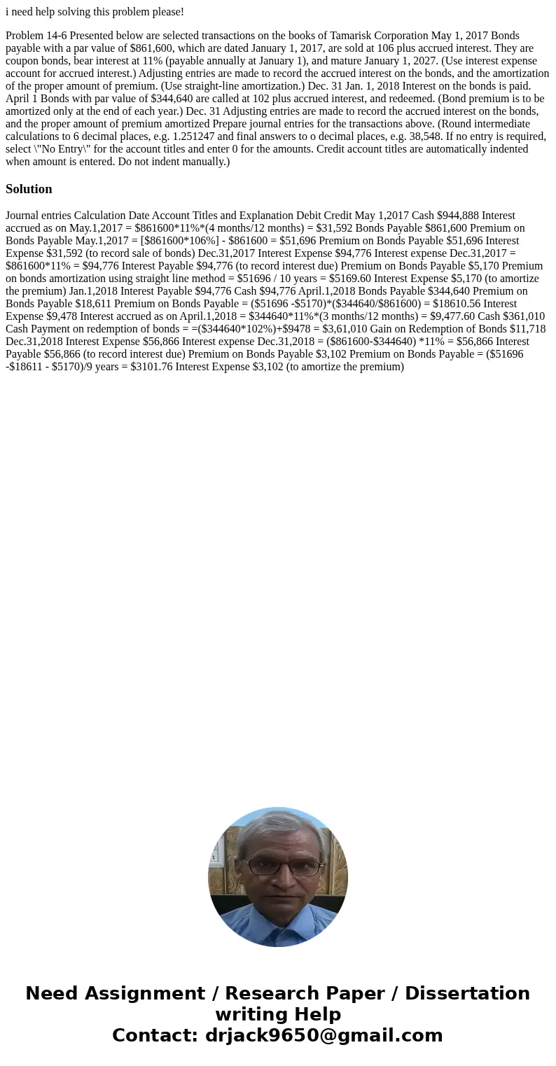 i need help solving this problem please! Problem 14-6 Presented below are selected transactions on the books of Tamarisk Corporation May 1, 2017 Bonds payable w i need help solving this problem please! Problem 14-6 Presented below are selected transactions on the books of Tamarisk Corporation May 1, 2017 Bonds payable w