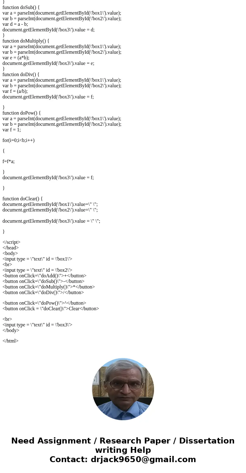 I pasted my work so far that works. <html> <head> <script> function doAdd() { var a = parseInt(document.getElementById(\'box1\').value); var b I pasted my work so far that works. <html> <head> <script> function doAdd() { var a = parseInt(document.getElementById(\'box1\').value); var b