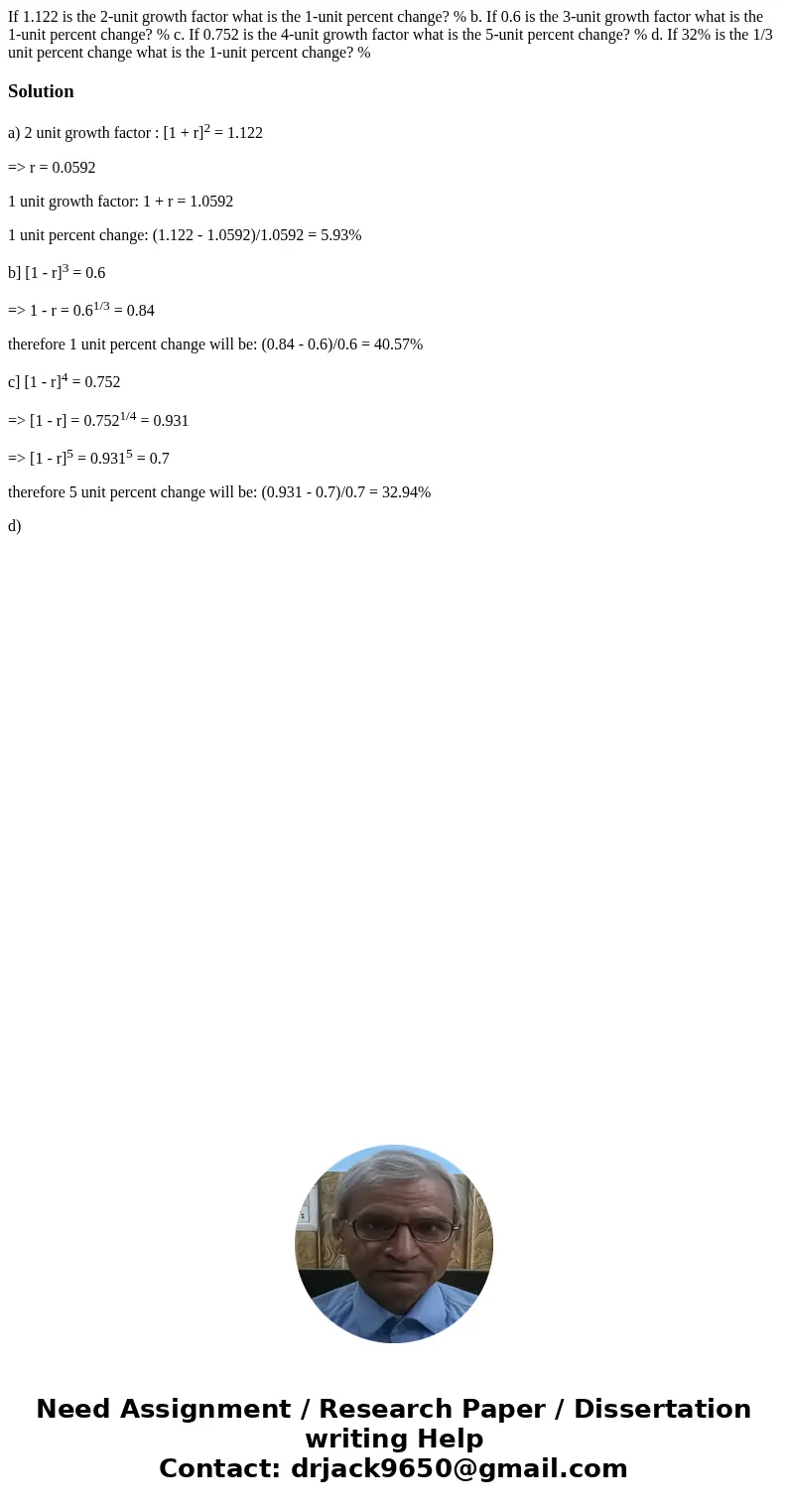  If 1.122 is the 2-unit growth factor what is the 1-unit percent change? % b. If 0.6 is the 3-unit growth factor what is the 1-unit percent change? % c. If 0.75