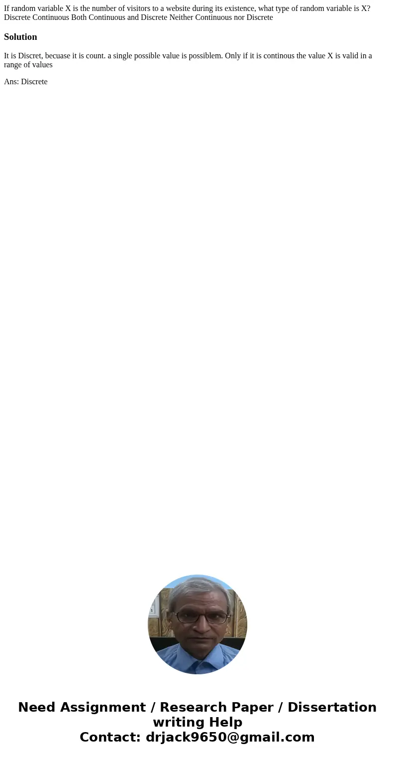 If random variable X is the number of visitors to a website during its existence, what type of random variable is X? Discrete Continuous Both Continuous and Di  If random variable X is the number of visitors to a website during its existence, what type of random variable is X? Discrete Continuous Both Continuous and Di