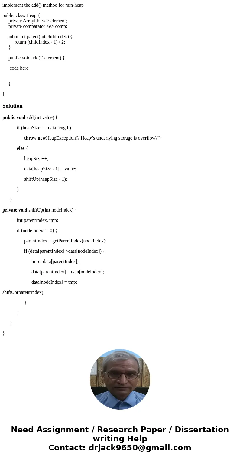 implement the add() method for min-heap public class Heap { private ArrayList<e> element; private comparator <e> comp; public int patent(int childIn implement the add() method for min-heap public class Heap { private ArrayList<e> element; private comparator <e> comp; public int patent(int childIn