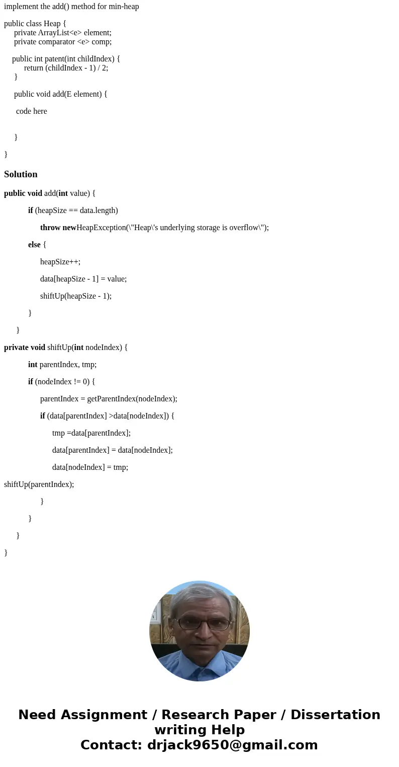 implement the add() method for min-heap public class Heap { private ArrayList<e> element; private comparator <e> comp; public int patent(int childIn implement the add() method for min-heap public class Heap { private ArrayList<e> element; private comparator <e> comp; public int patent(int childIn