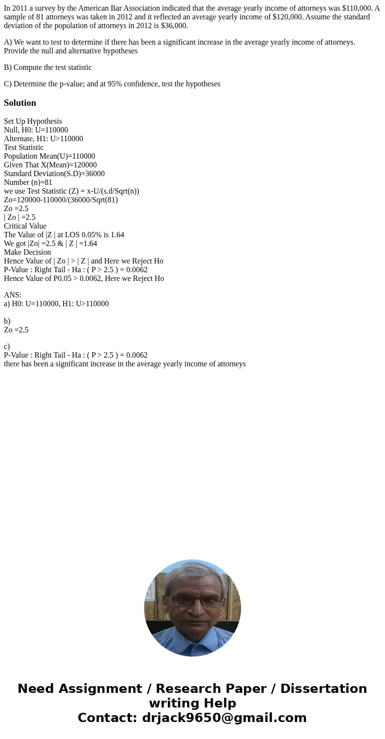 In 2011 a survey by the American Bar Association indicated that the average yearly income of attorneys was $110,000. A sample of 81 attorneys was taken in 2012 