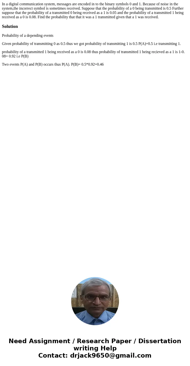 In a digital communication system, messages are encoded in to the binary symbols 0 and 1. Because of noise in the system,the incorrect symbol is sometimes recei In a digital communication system, messages are encoded in to the binary symbols 0 and 1. Because of noise in the system,the incorrect symbol is sometimes recei