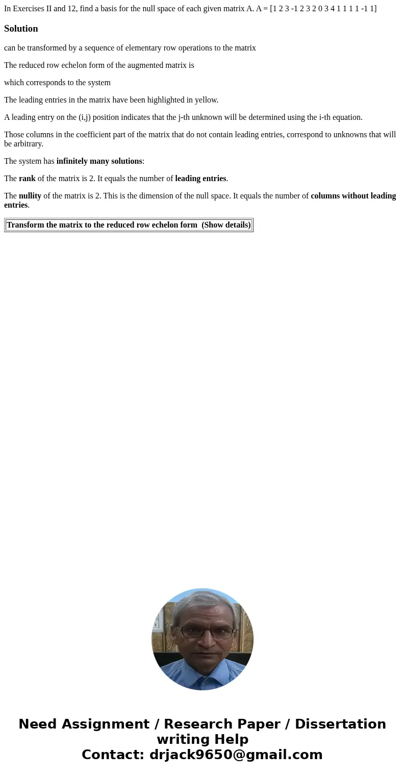  In Exercises II and 12, find a basis for the null space of each given matrix A. A = [1 2 3 -1 2 3 2 0 3 4 1 1 1 1 -1 1]Solutioncan be transformed by a sequence