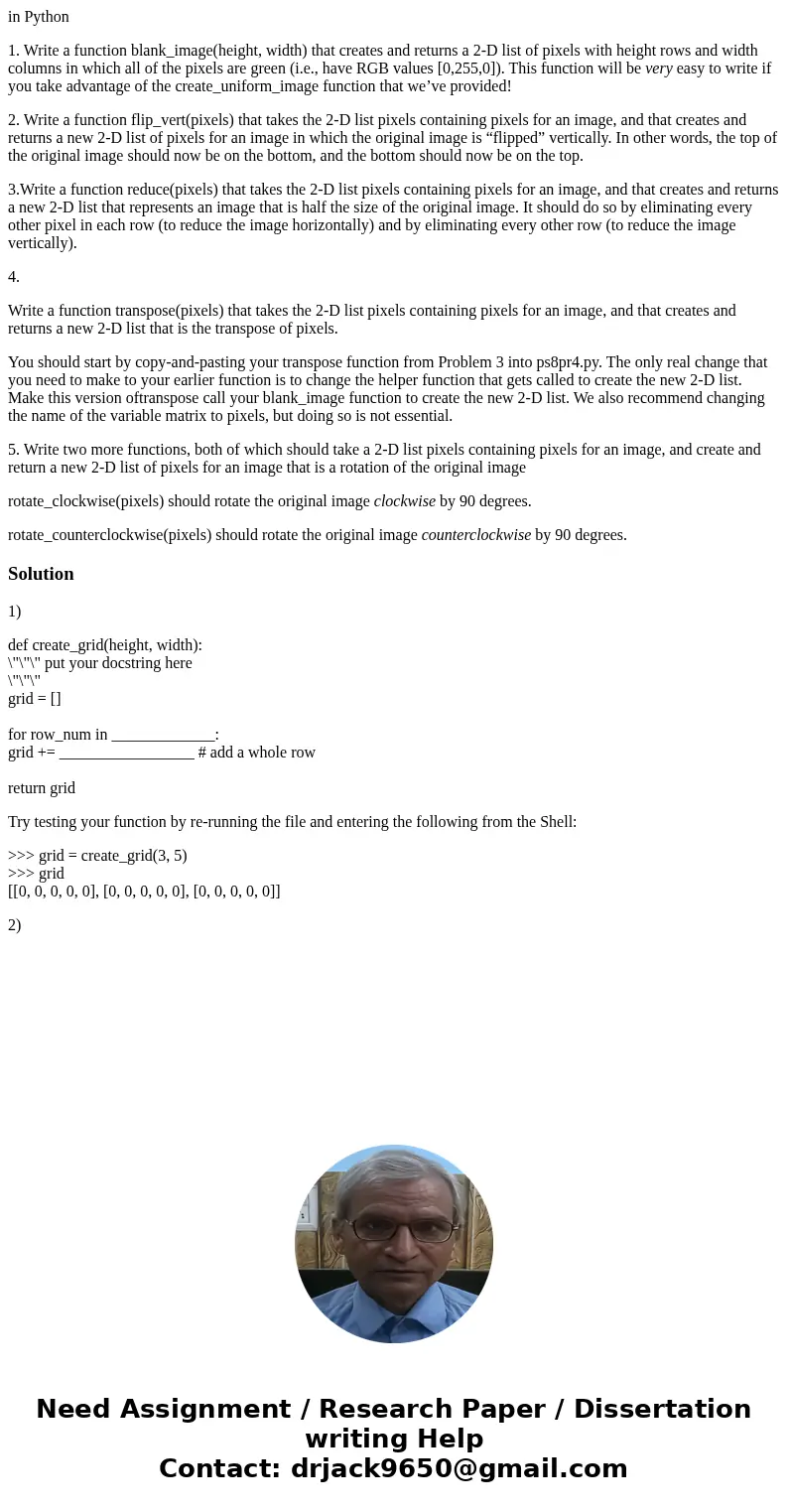 in Python 1. Write a function blank_image(height, width) that creates and returns a 2-D list of pixels with height rows and width columns in which all of the pi in Python 1. Write a function blank_image(height, width) that creates and returns a 2-D list of pixels with height rows and width columns in which all of the pi