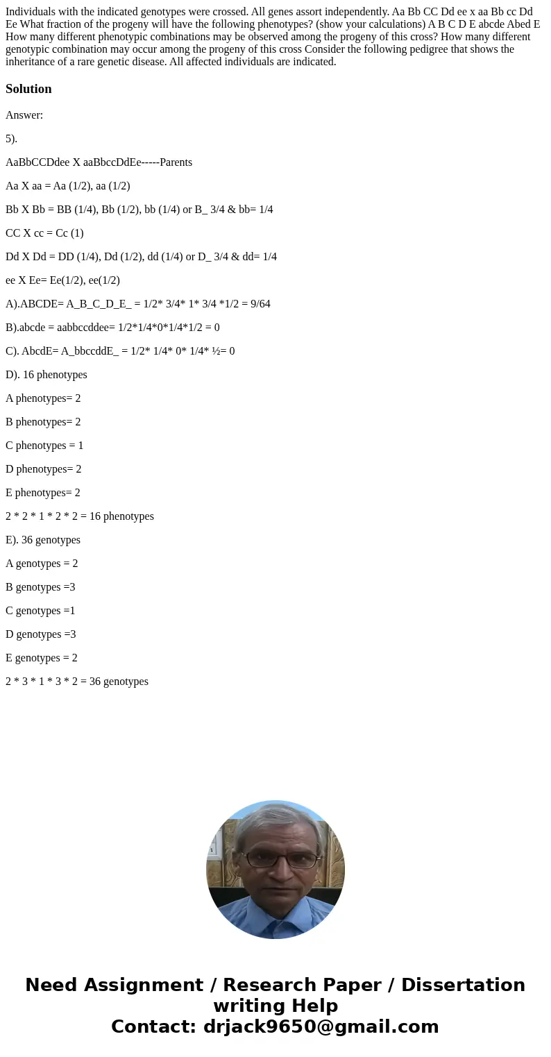  Individuals with the indicated genotypes were crossed. All genes assort independently. Aa Bb CC Dd ee x aa Bb cc Dd Ee What fraction of the progeny will have t