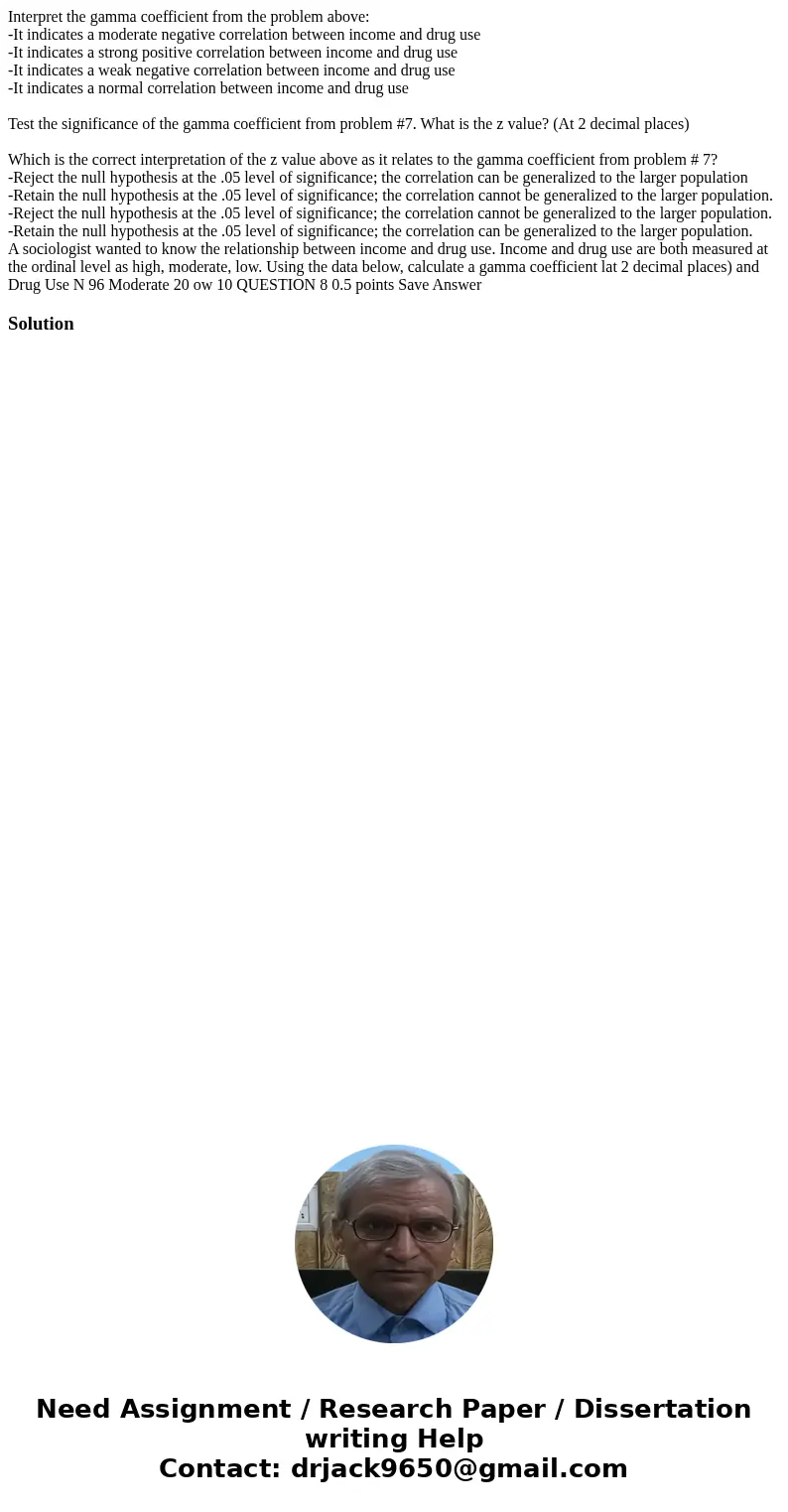 Interpret the gamma coefficient from the problem above: -It indicates a moderate negative correlation between income and drug use -It indicates a strong positiv Interpret the gamma coefficient from the problem above: -It indicates a moderate negative correlation between income and drug use -It indicates a strong positiv