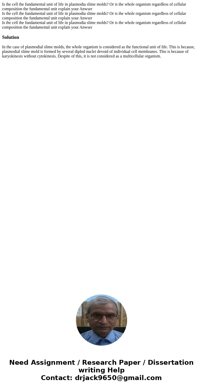 Is the cell the fundamental unit of life in plasmodia slime molds? Or is the whole organism regardless of cellular composition the fundamental unit explain you  Is the cell the fundamental unit of life in plasmodia slime molds? Or is the whole organism regardless of cellular composition the fundamental unit explain you