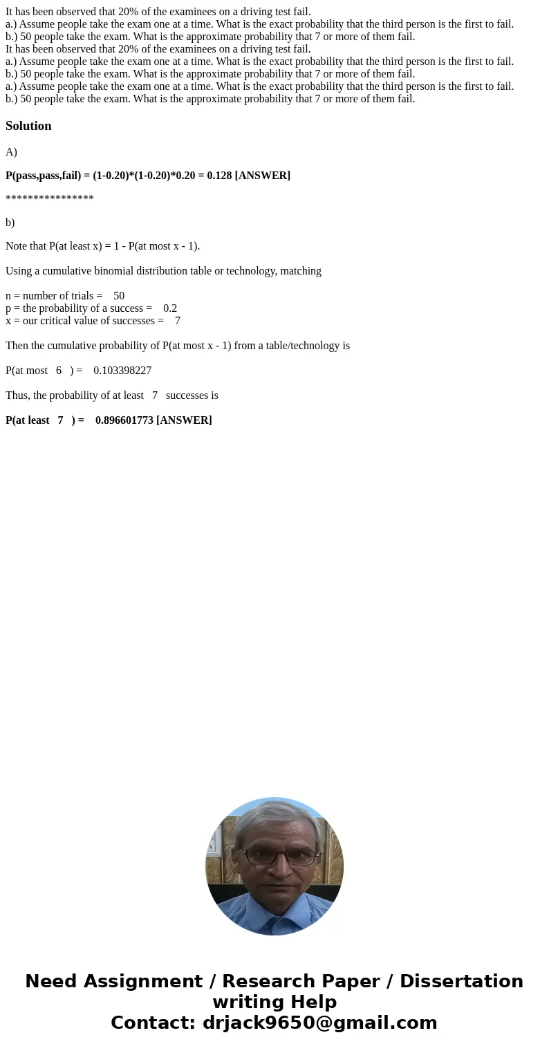 It has been observed that 20% of the examinees on a driving test fail. a.) Assume people take the exam one at a time. What is the exact probability that the thi
