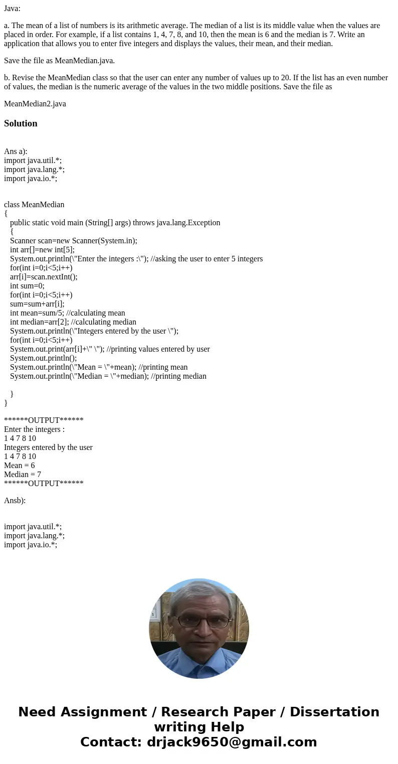 Java: a. The mean of a list of numbers is its arithmetic average. The median of a list is its middle value when the values are placed in order. For example, if  Java: a. The mean of a list of numbers is its arithmetic average. The median of a list is its middle value when the values are placed in order. For example, if