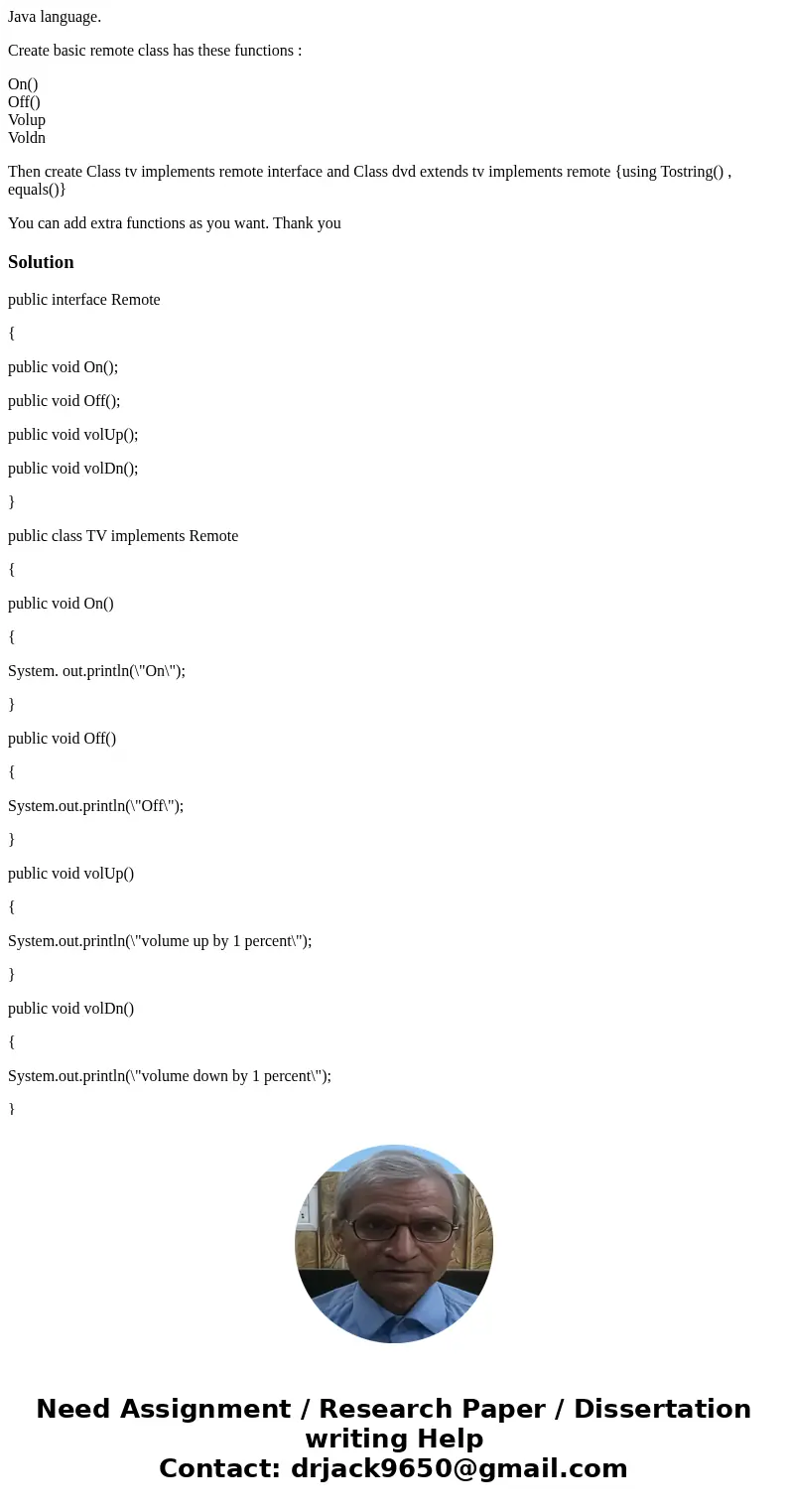 Java language. Create basic remote class has these functions : On() Off() Volup Voldn Then create Class tv implements remote interface and Class dvd extends tv  Java language. Create basic remote class has these functions : On() Off() Volup Voldn Then create Class tv implements remote interface and Class dvd extends tv