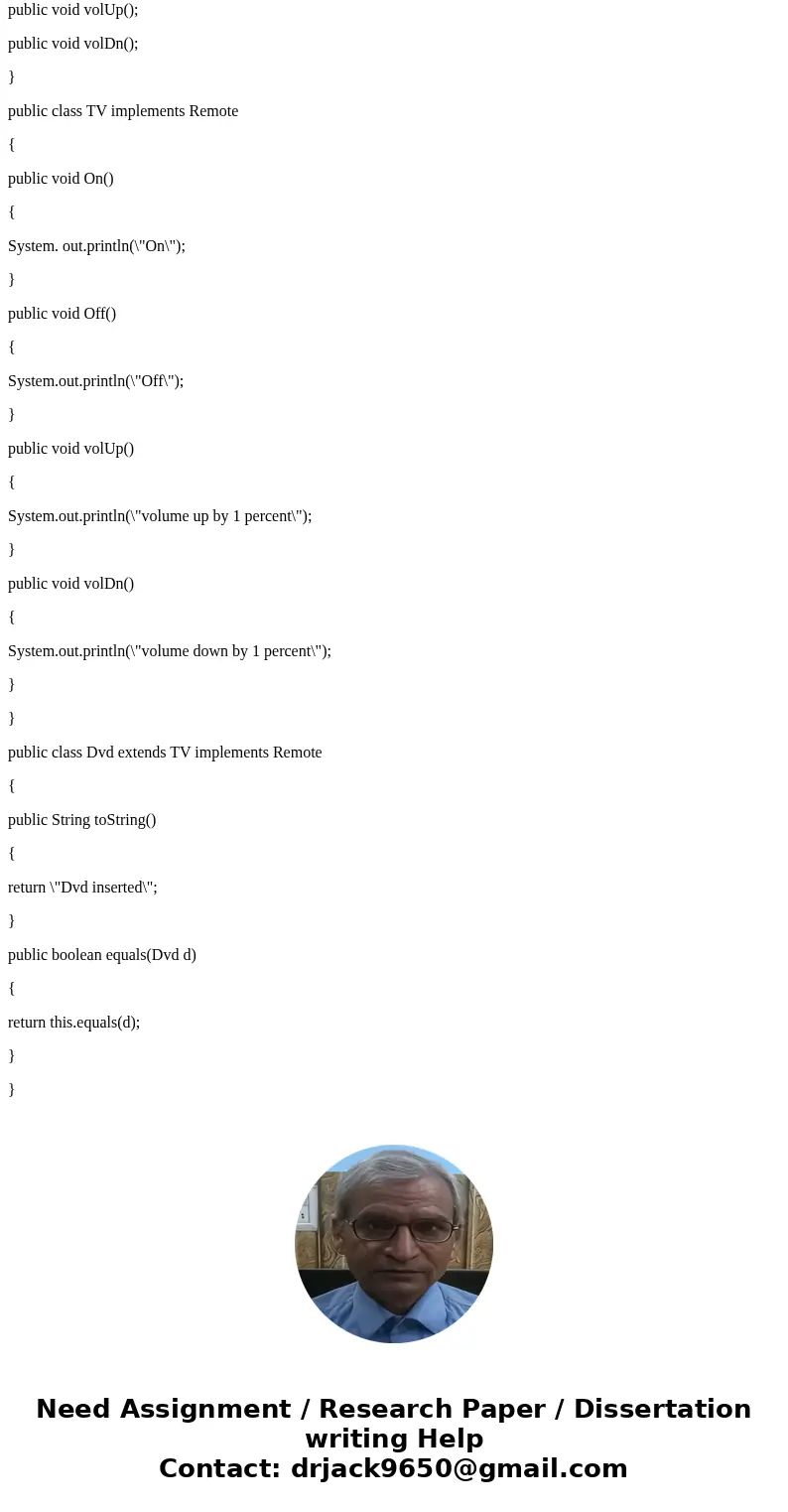 Java language. Create basic remote class has these functions : On() Off() Volup Voldn Then create Class tv implements remote interface and Class dvd extends tv  Java language. Create basic remote class has these functions : On() Off() Volup Voldn Then create Class tv implements remote interface and Class dvd extends tv