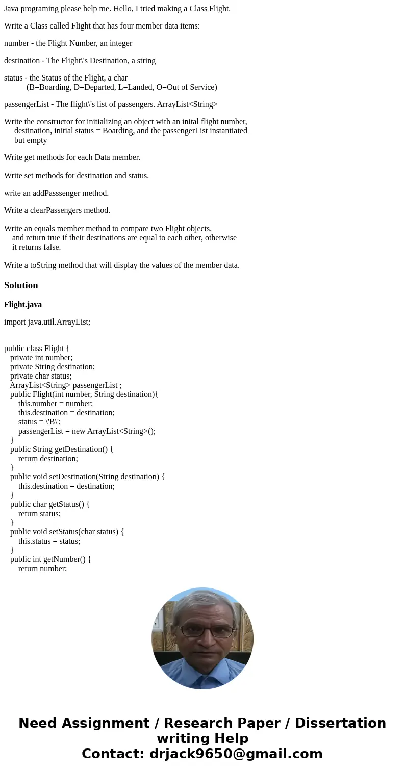 Java programing please help me. Hello, I tried making a Class Flight. Write a Class called Flight that has four member data items: number - the Flight Number, a Java programing please help me. Hello, I tried making a Class Flight. Write a Class called Flight that has four member data items: number - the Flight Number, a