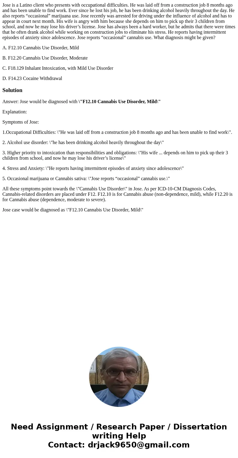 Jose is a Latino client who presents with occupational difficulties. He was laid off from a construction job 8 months ago and has been unable to find work. Ever Jose is a Latino client who presents with occupational difficulties. He was laid off from a construction job 8 months ago and has been unable to find work. Ever