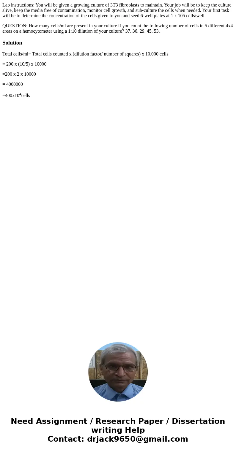 Lab instructions: You will be given a growing culture of 3T3 fibroblasts to maintain. Your job will be to keep the culture alive, keep the media free of contami Lab instructions: You will be given a growing culture of 3T3 fibroblasts to maintain. Your job will be to keep the culture alive, keep the media free of contami