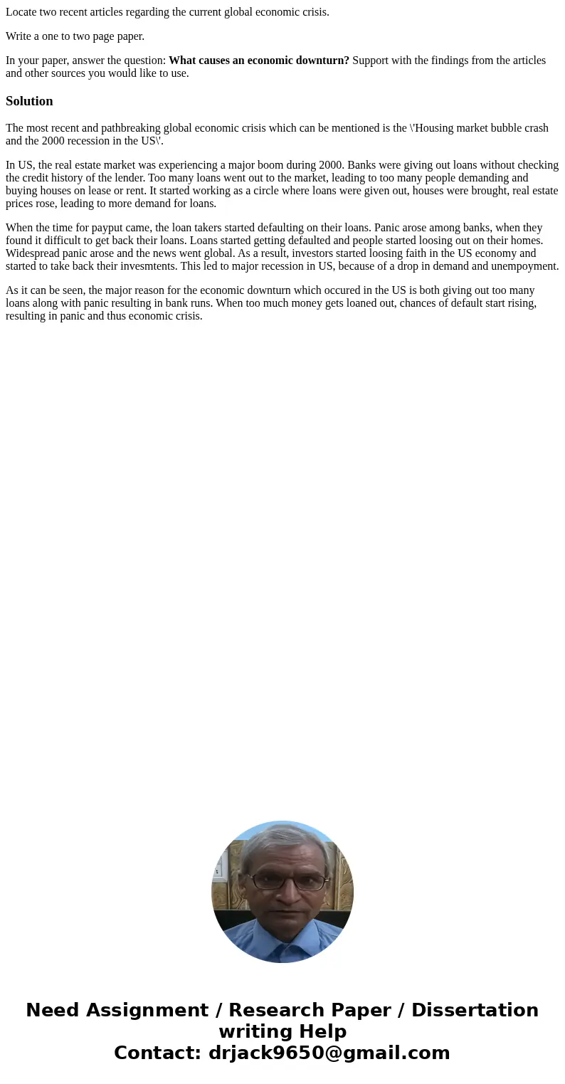 Locate two recent articles regarding the current global economic crisis. Write a one to two page paper. In your paper, answer the question: What causes an econo