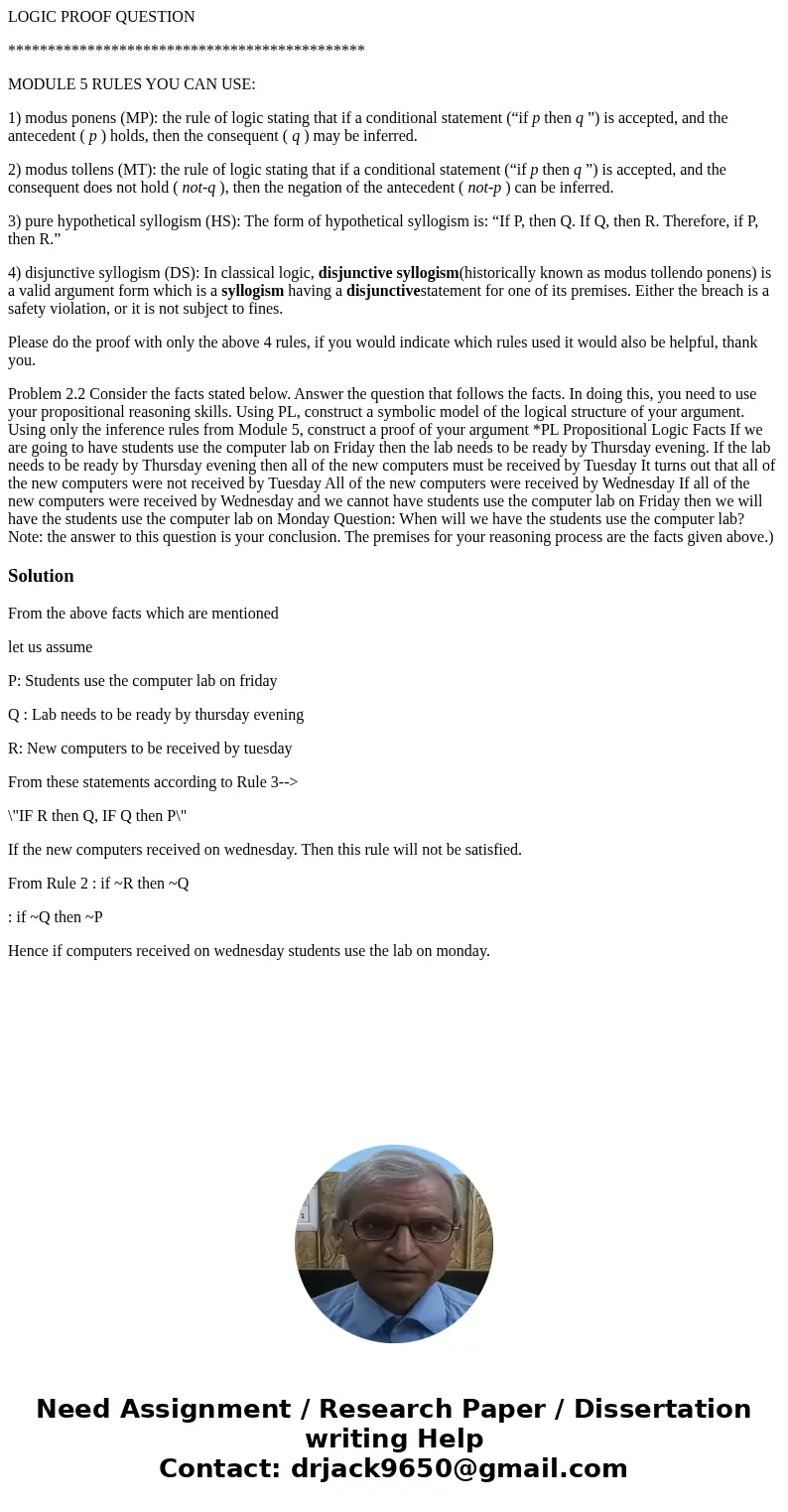 LOGIC PROOF QUESTION ********************************************* MODULE 5 RULES YOU CAN USE: 1) modus ponens (MP): the rule of logic stating that if a conditi LOGIC PROOF QUESTION ********************************************* MODULE 5 RULES YOU CAN USE: 1) modus ponens (MP): the rule of logic stating that if a conditi