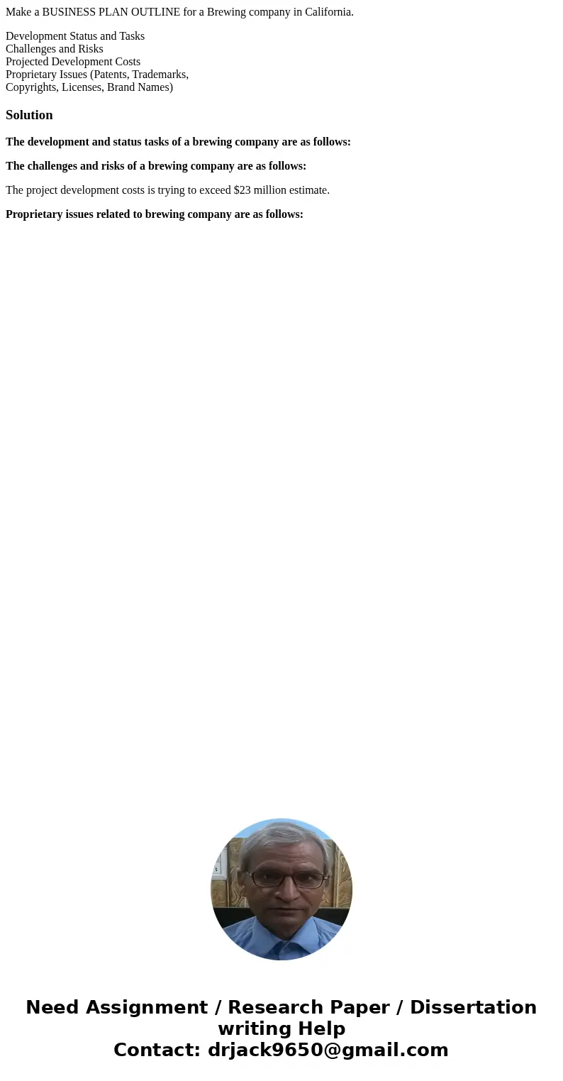 Make a BUSINESS PLAN OUTLINE for a Brewing company in California. Development Status and Tasks Challenges and Risks Projected Development Costs Proprietary Issu Make a BUSINESS PLAN OUTLINE for a Brewing company in California. Development Status and Tasks Challenges and Risks Projected Development Costs Proprietary Issu