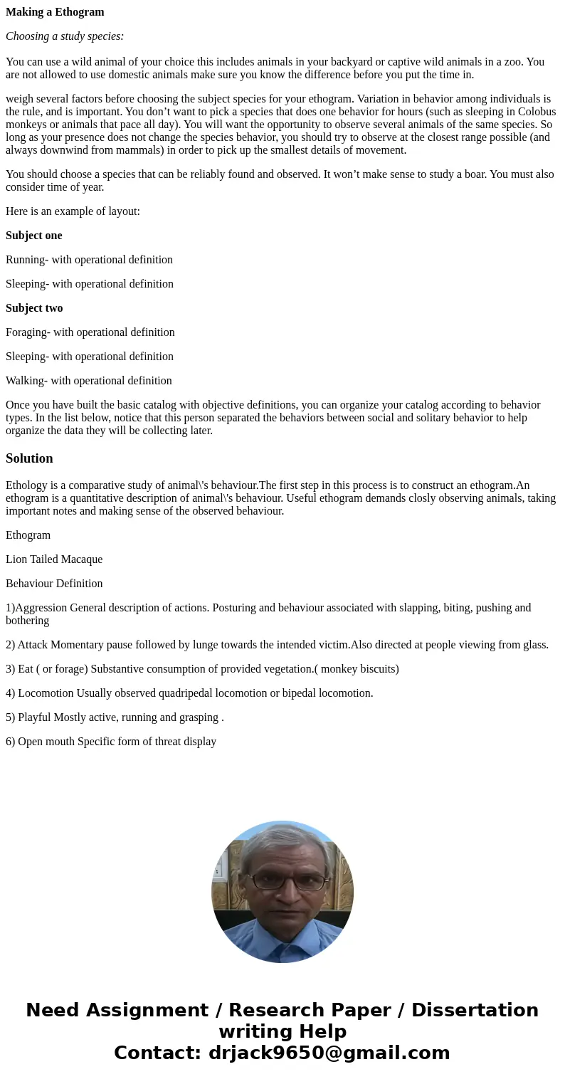 Making a Ethogram Choosing a study species: You can use a wild animal of your choice this includes animals in your backyard or captive wild animals in a zoo. Yo
