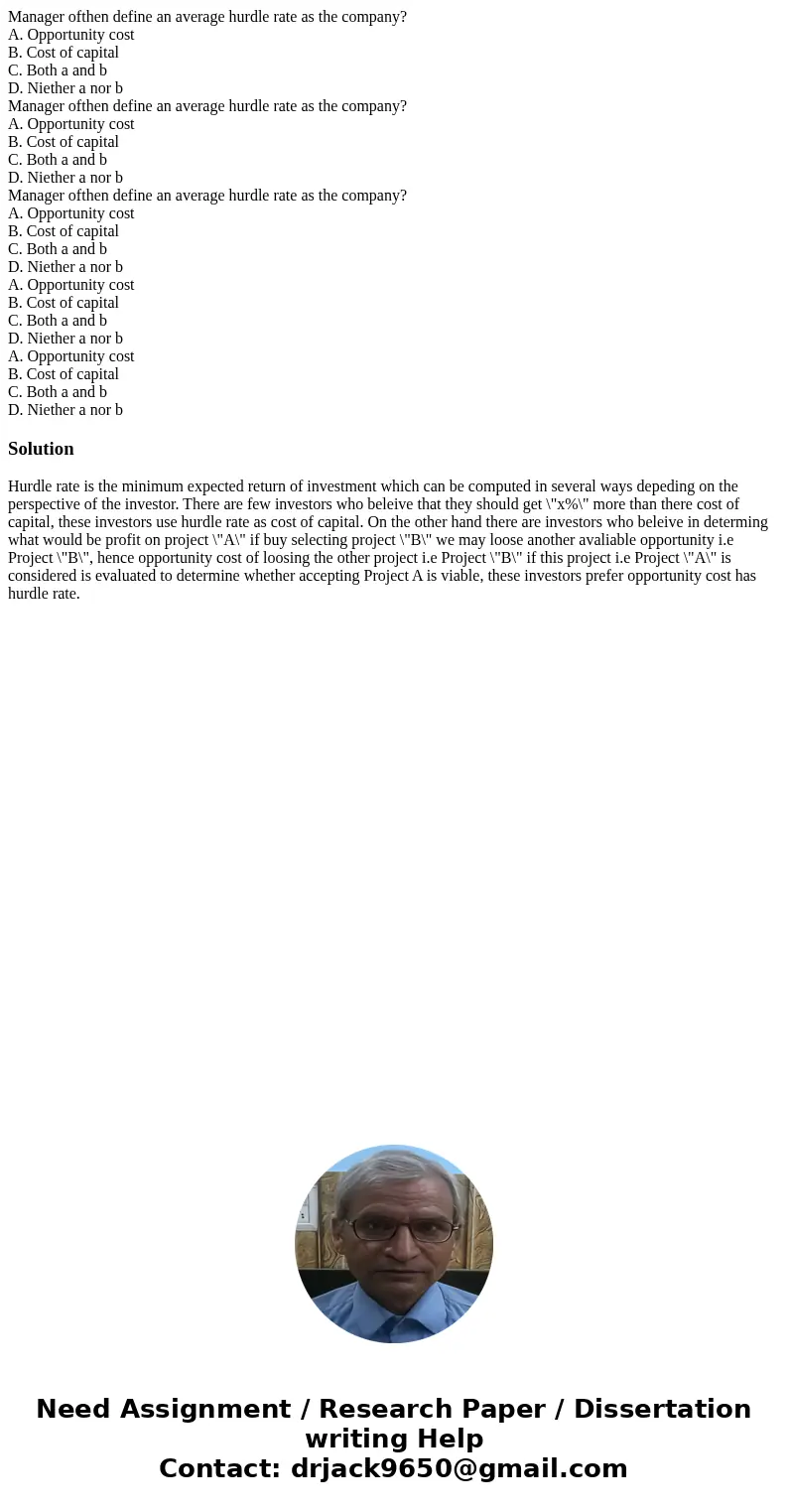  Manager ofthen define an average hurdle rate as the company? A. Opportunity cost B. Cost of capital C. Both a and b D. Niether a nor b Manager ofthen define an