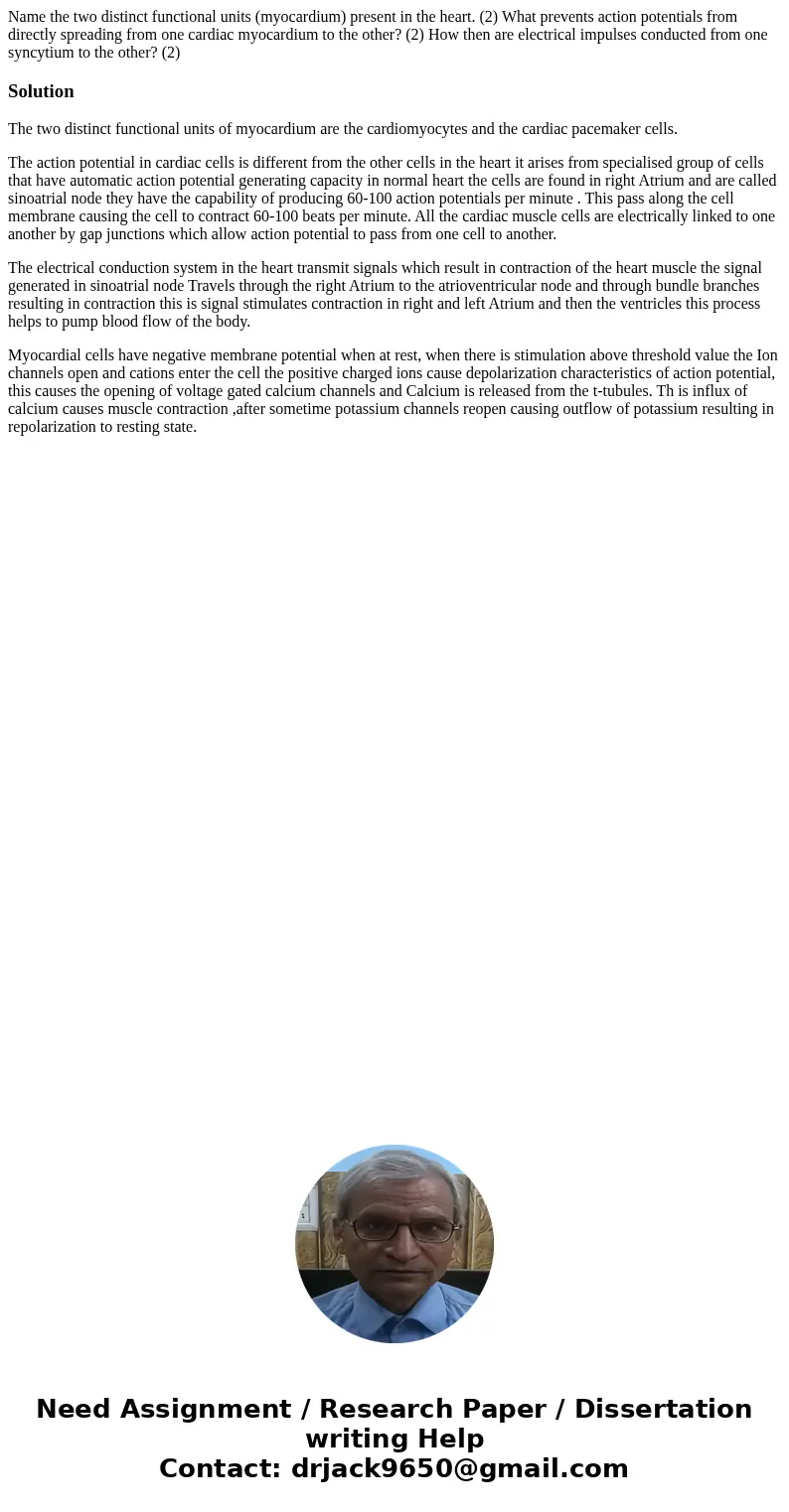  Name the two distinct functional units (myocardium) present in the heart. (2) What prevents action potentials from directly spreading from one cardiac myocardi
