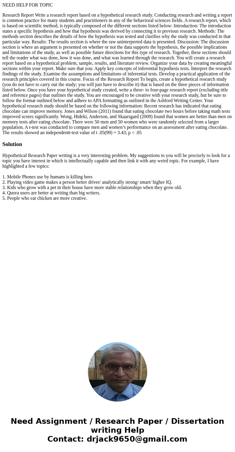 NEED HELP FOR TOPIC Research Report Write a research report based on a hypothetical research study. Conducting research and writing a report is common practice 