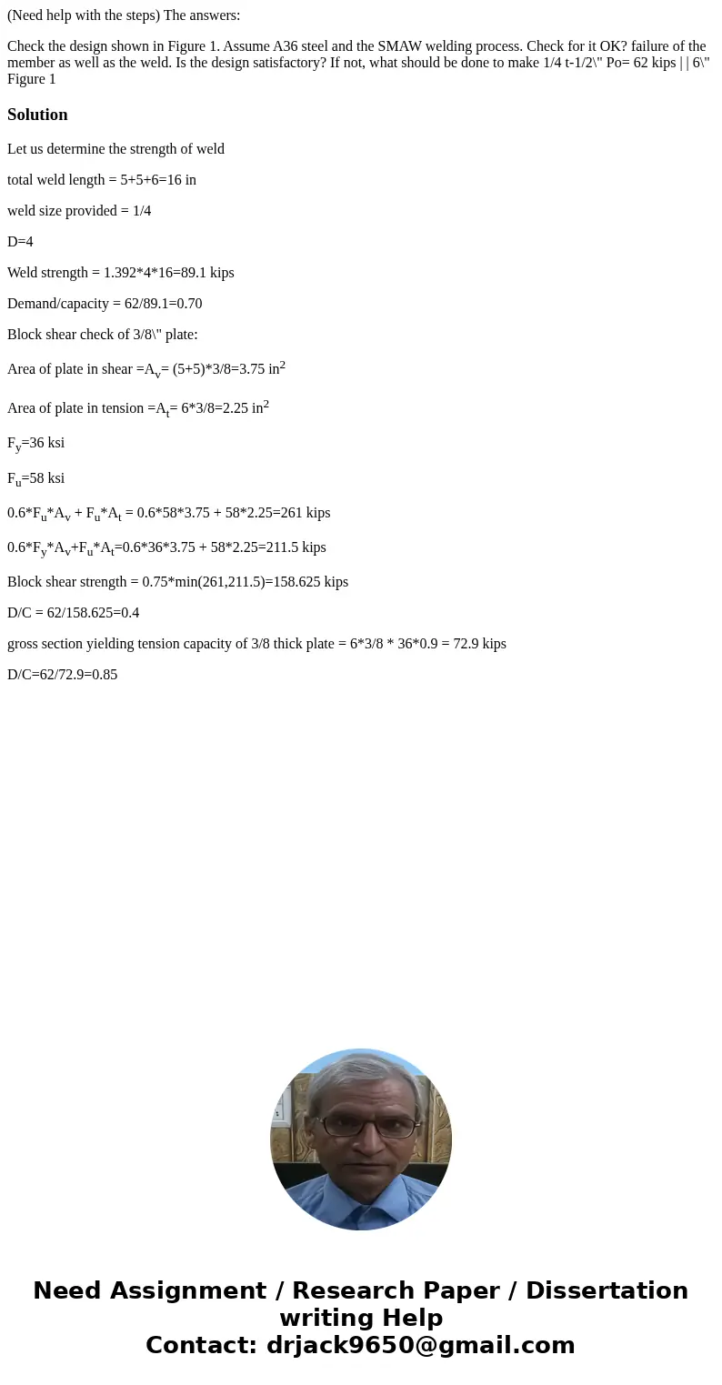 (Need help with the steps) The answers: Check the design shown in Figure 1. Assume A36 steel and the SMAW welding process. Check for it OK? failure of the membe