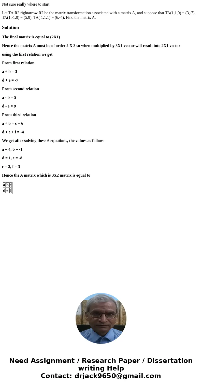 Not sure really where to start Let TA:R3 rightarrow R2 be the matrix transformation associated with a matrix A, and suppose that TA(1,1,0) = (3,-7), TA(1,-1,0)  Not sure really where to start Let TA:R3 rightarrow R2 be the matrix transformation associated with a matrix A, and suppose that TA(1,1,0) = (3,-7), TA(1,-1,0)