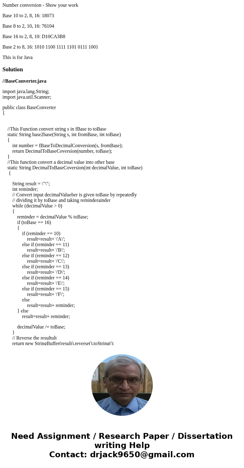 Number conversion - Show your work Base 10 to 2, 8, 16: 18073 Base 8 to 2, 10, 16: 76104 Base 16 to 2, 8, 10: D10CA3B8 Base 2 to 8, 16: 1010 1100 1111 1101 0111